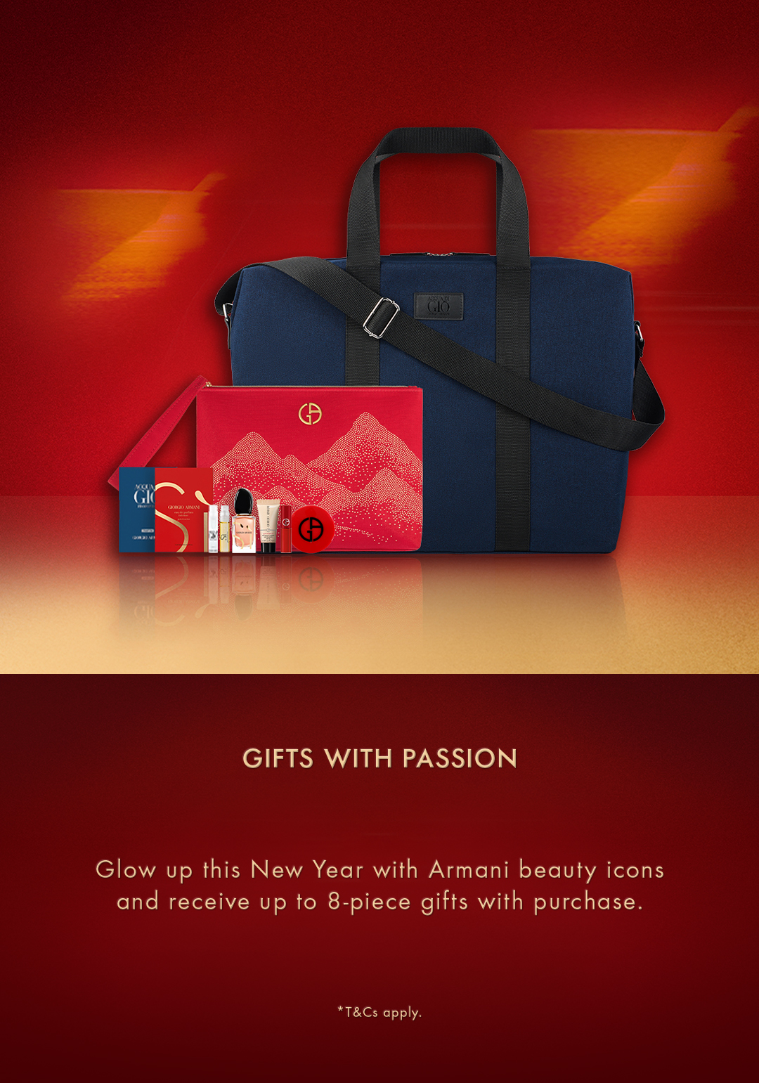 GIFTS WITH PASSION - Glow up this New Year with Armani beauty icons and receive up to 8-piece gifts with purchase.